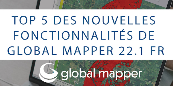 0-Global-Mapper-v22.1-TOP5-FR-Blog_600 × 300